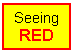 Text Box: Seeing
RED
